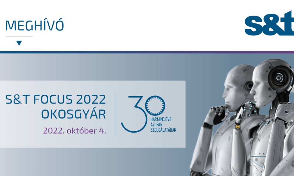 S&T FOCUS 2022 Okosgyár – 30 éves jubileum
